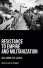Resistance to Empire and Militarization: Reclaiming the Sacred - Hardcover