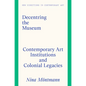 Decentring the Museum: Contemporary Art Institutions and Colonial Legacies - Hardcover