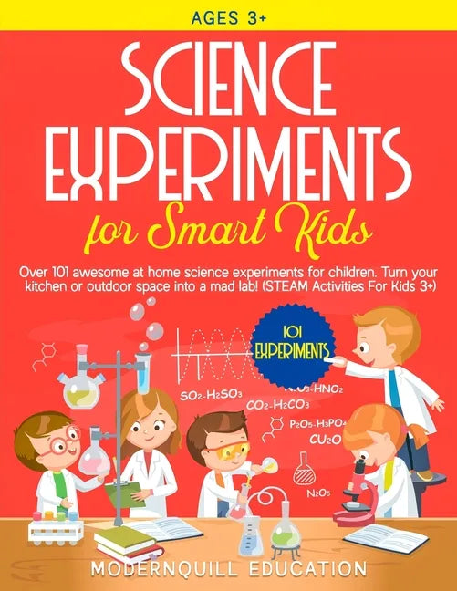 Science Experiments for Smart Kids: Over 101 Awesome at Home Science Experiments for Children. Turn Your Kitchen or Outdoor Space Into A Mad Lab! (STE - Paperback