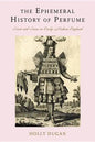 The Ephemeral History of Perfume: Scent and Sense in Early Modern England - Hardcover