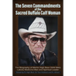 The Seven Commandments of The-Sacred Buffalo Calf Woman: The Biography of Martin High Bear (1919-1995) Lakota Medicine Man and Spirtual Leader - Paperback