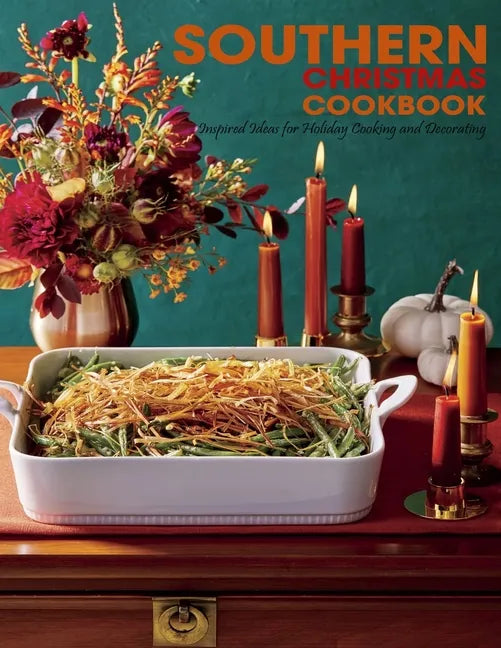 Southern Christmas Cookbook: Inspired Ideas for Holiday Cooking and Decorating - Paperback
