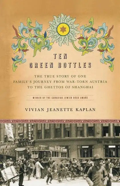 Ten Green Bottles: The True Story of One Family's Journey from War-Torn Austria to the Ghettos of Shanghai - Paperback