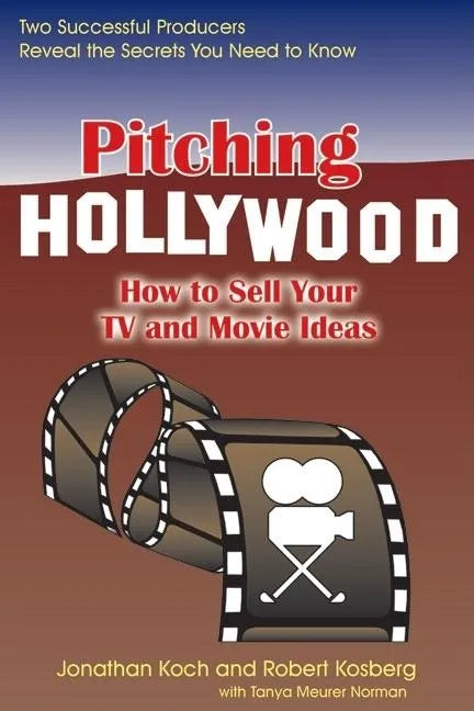 Pitching Hollywood: How to Sell Your TV Show and Movie Ideas - Paperback