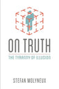 On Truth: The Tyranny of Illusion - Paperback