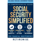 Social Security Simplified: Comprehensive Guide to Maximize Your Benefits, Understand Your Options, and Secure Your Retirement for Financial Indep - Hardcover
