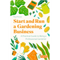 Start and Run a Gardening Business, 4th Edition: Practical Advice and Information on How to Manage a Profitable Business - Paperback