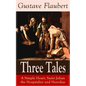 Three Tales: A Simple Heart, Saint Julian the Hospitalier and Herodias: Classic of French Literature - Paperback