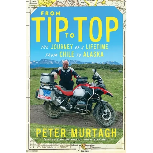 From Tip to Top: The Journey of a Lifetime from Chile to Alaska - Paperback