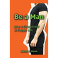 Be a Man: Live a Disciplined & Happy Life - Paperback