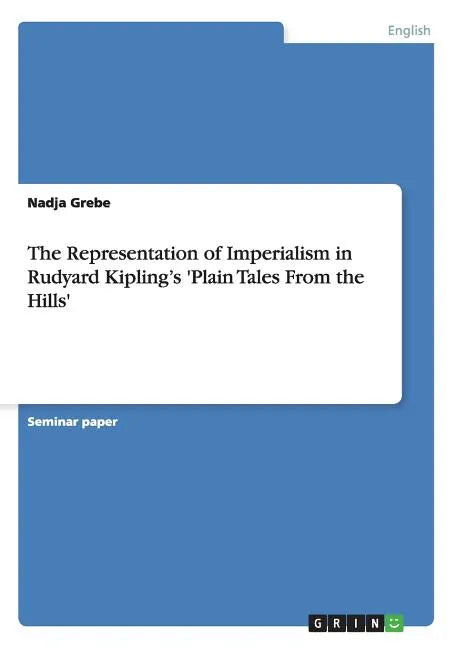 The Representation of Imperialism in Rudyard Kipling's 'Plain Tales From the Hills' - Paperback