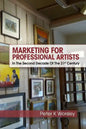 Marketing For Professional Artists: In The Second Decade Of The 21st Century - Paperback