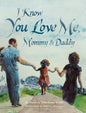 I Know You Love Me, Mommy and Daddy - Hardcover