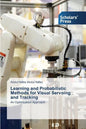 Learning and Probabilistic Methods for Visual Servoing and Tracking - Paperback