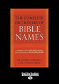 The Complete Dictionary of Bible Names (Large Print 16pt) - Paperback