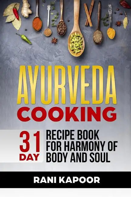 Ayurveda Cooking: 31-Day Recipe Book for Harmony of Body and Soul - Paperback