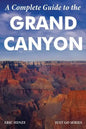 A Complete Guide to the Grand Canyon: A Complete Guide to the Grand Canyon National Park and Surrounding Areas - Paperback