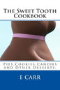 The Sweet Tooth Cookbook: Pies, Cookies, Candies and Other Desserts, - Paperback