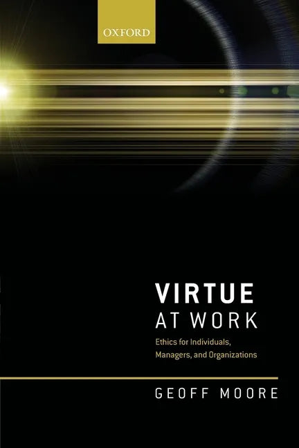 Virtue at Work: Ethics for Individuals, Managers, and Organizations - Paperback
