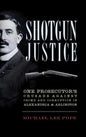 Shotgun Justice: One Prosecutor's Crusade Against Crime and Corruption in Alexandria & Arlington - Hardcover