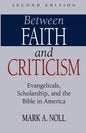 Between Faith and Criticism: Evangelicals, Scholarship, and the Bible in America - Paperback