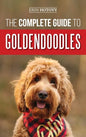 The Complete Guide to Goldendoodles: How to Find, Train, Feed, Groom, and Love Your New Goldendoodle Puppy - Hardcover