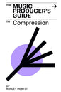 The Music Producer's Guide To Compression - Paperback