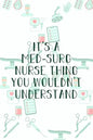 It's A Med-Surg Nurse Thing You Wouldn't Understand: Funny Nursing Theme Notebook - Includes: Quotes From My Patients and Coloring Section - Graduatio - Paperback