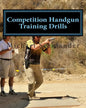 Competition Handgun Training Drills: From the Program: Your Competition Handgun Training Program - Paperback
