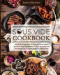 Sous Vide Cookbook: 500 Easy Foolproof Recipes to Cook Meat, Seafood and Vegetables in Low Temperature for Everyone, from Beginner to Advanced - Paperback