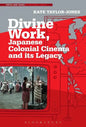 Divine Work, Japanese Colonial Cinema and its Legacy - Paperback