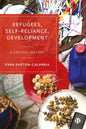 Refugees, Self-Reliance, Development: A Critical History - Paperback