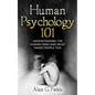 Human Psychology 101: Understanding The Human Mind And What Makes People Tick - Paperback