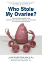 Who Stole My Ovaries?: Enhancing Health to Improve Fertility Recalibrating after Infertility, IVF, Pregnancy, and Miscarriages Your Important - Paperback