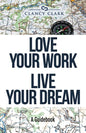 Love Your Work Live Your Dream: A Guidebook - Paperback