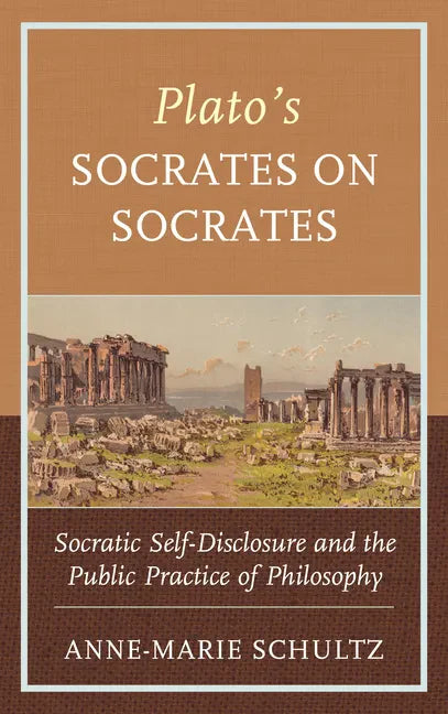 Plato's Socrates on Socrates: Socratic Self-Disclosure and the Public Practice of Philosophy - Hardcover