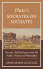 Plato's Socrates on Socrates: Socratic Self-Disclosure and the Public Practice of Philosophy - Hardcover