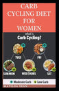Carb Cycling Diet for Women: A diet suitable for proper and normal body fitness - Paperback