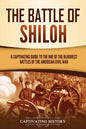 The Battle of Shiloh: A Captivating Guide to the One of the Bloodiest Battles of the American Civil War - Paperback