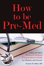 How to Be Pre-Med: A Harvard MD's Medical School Preparation Guide for Students and Parents - Paperback