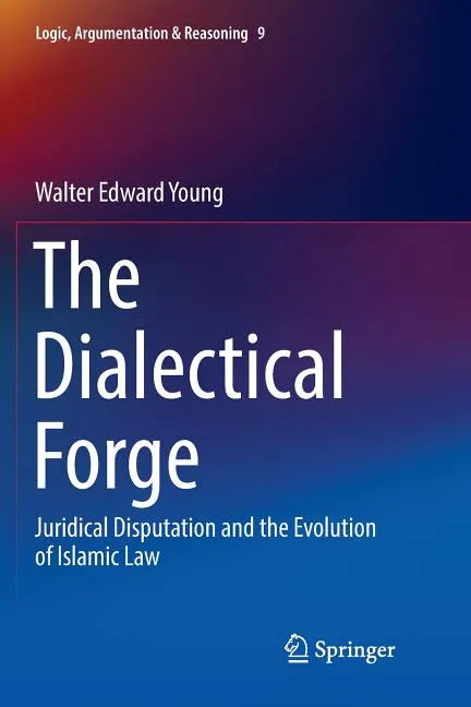 The Dialectical Forge: Juridical Disputation and the Evolution of Islamic Law - Paperback