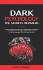 Dark Psychology: The SECRETS Revealed: Protect Yourself From Narcissists, Manipulation, Persuasion, and Mind Control Through an Extreme - Paperback