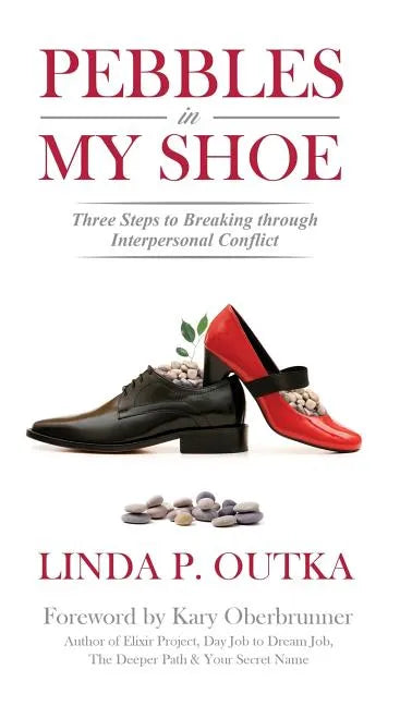 Pebbles in My Shoe: Three Steps to Breaking through Interpersonal Conflict - Hardcover