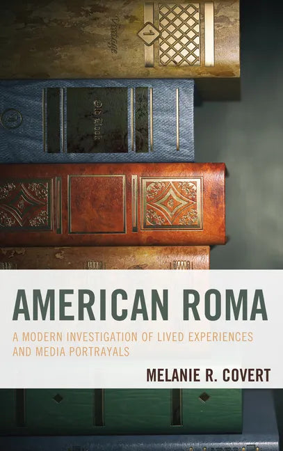 American Roma: A Modern Investigation of Lived Experiences and Media Portrayals - Paperback