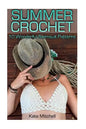 Summer Crochet: 10 Wonderful Swimsuit Patterns: (Crochet Patterns, Crochet Stitches) - Paperback