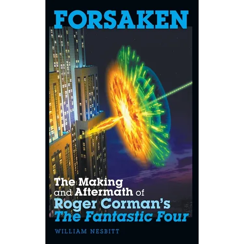 Forsaken: The Making and Aftermath of Roger Corman's The Fantastic Four (hardback) - Hardcover