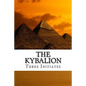 The Kybalion: A Study of the Hermetic Philosophy of Ancient Egypt and Greece - Paperback