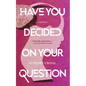 Have You Decided on Your Question: A Novelette - Paperback