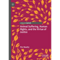 Animal Suffering, Human Rights, and the Virtue of Justice - Hardcover
