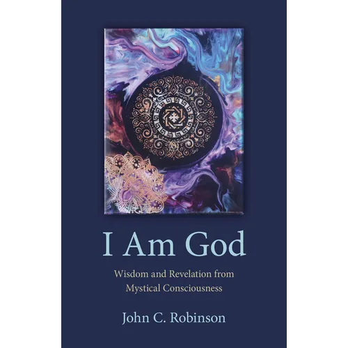 I Am God: Wisdom and Revelation from Mystical Consciousness - Paperback